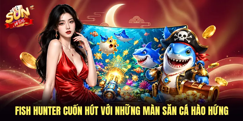 Fish Hunter cuốn hút với những màn săn cá hào hứng